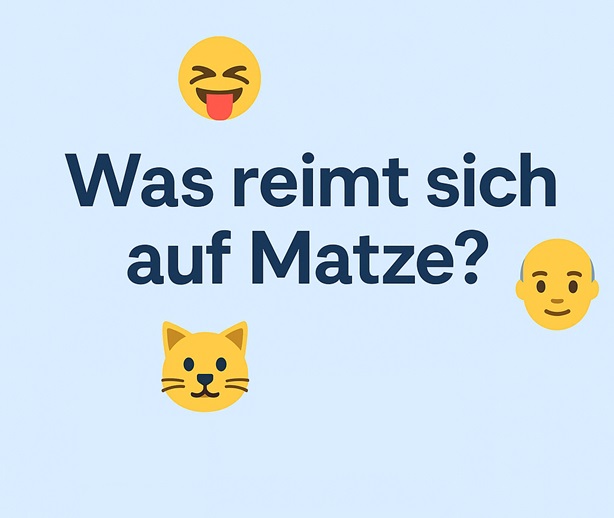 Was reimt sich auf Matze?